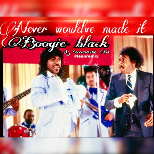 BOOGIE BLACK FT. DJ SMOOVE SKI  Never Wouldv'e have Made it (leanmix)Sped up