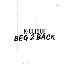 K - Clique - BEG 2 BACK