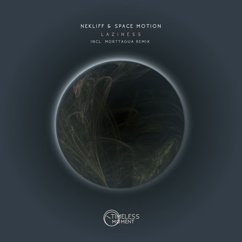 Nekliff & Space Motion - Laziness (Morttagua Remix) [Timeless Moment]  - OUT NOW!