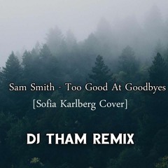 Sam Smith - Too Good At Goodbyes (Sofia Karlberg Cover) [DJ Tham Remix]