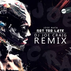 Jose Mata - Not too late Dj Joe Craig remix