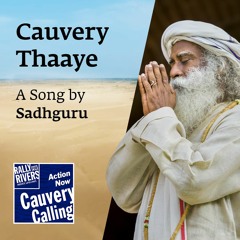 Cauvery Thaaye - A Song by Sadhguru | Ft. Sandeep Narayan | Cauvery Calling