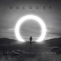 Feed Me - Perfect Blue (Decoder Remix)