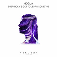 MOGUAI - Everybody's Got To Learn Sometime [OUT NOW]