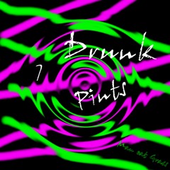 Drunk 7 Pints