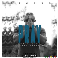 Tu2yce Pray ft Bow Clinton & Vince Color