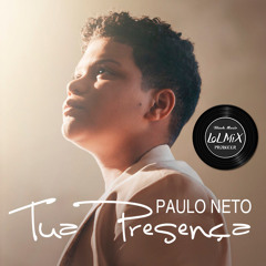Paulo Neto - Tua Presença (LoLMiX Rework Radio)