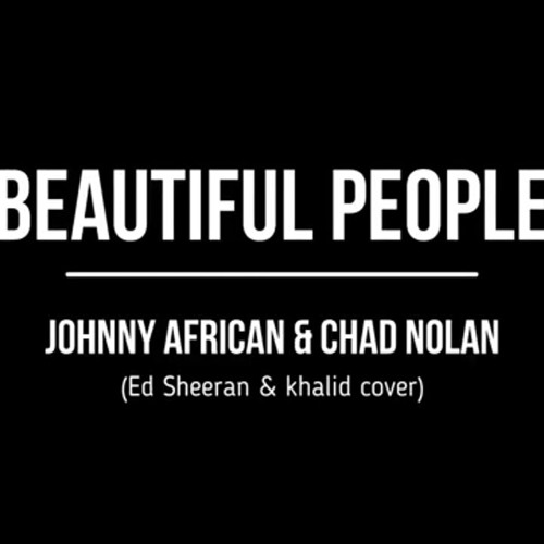 Stream Beautiful People(Ed Sheeran & Khalid Cover) ft. Johnny African .mp3  by Chad Nolan | Listen online for free on SoundCloud