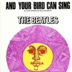 And Your Bird Can Sing (Originally by The Beatles)