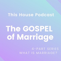 The GOSPEL of Marriage (Part 3 | What is Marriage?)