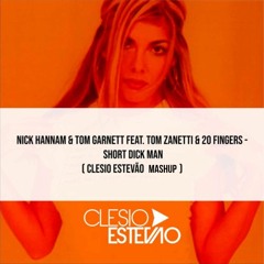 Nick Hannam & 20 Fingers -  Short Dick Man ( Clesio Estevão Mashup ) [FREE DOWNLOAD]