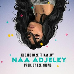 Naa Adjeley Ft Kay Jay(Mixed.Eze Young)