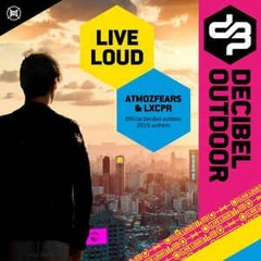 Atmozfears LXCPR - Live Loud (Official Decibel outdoor 2019 anthem)
