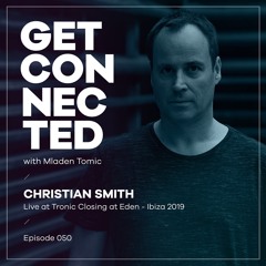 Get Connected With Mladen Tomic - 050 - Guest Mix By Christian Smith