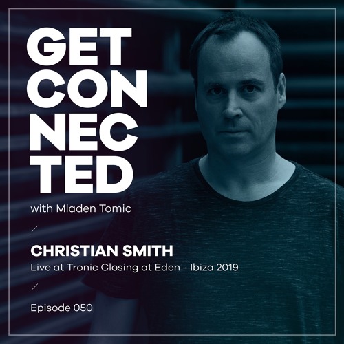 Get Connected With Mladen Tomic - 050 - Guest Mix By Christian Smith