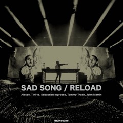 Alesso vs. Sebastian Ingrosso, Tommy Trash - Sad Song vs. Reload (Alesso Mashup)(dejinosuke Reboot)