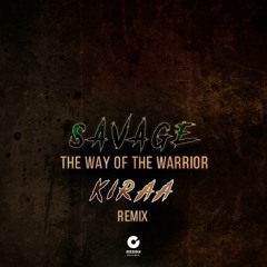 Savage - The Way Of The Warrior (Kiraa Rmx
