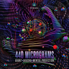 Avan7 & Akasha & Mental Projection - 440 Micrograms