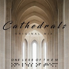 One Less Of Them - Cathedrals (Original Mix)