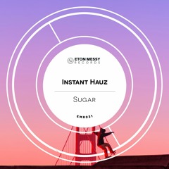 Premiere: Instant Hauz - Sugar [Eton Messy Records]
