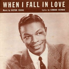 "When I Fall In Love" by Victor Young and Edward Heyman