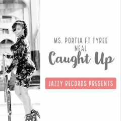 Ms. Portia ft. Tyree Neal-Caught Up