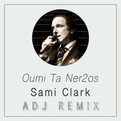 Oumi Ta Ner2os  - ADJ Remix - Sami Clark