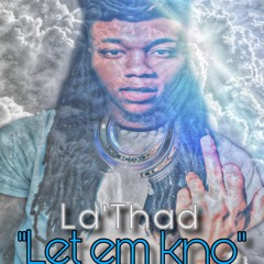 La'Thad - Let em Kno