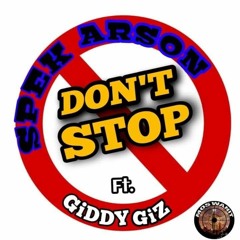 Don't Stop- Spek Arson N Giddy Giz