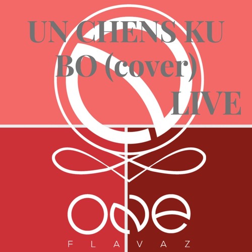 Un Chens Ku Bo LIVE ONE Flavaz X Adjatay