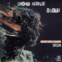 Shanti People - Asato (Invader Space & Shadow Remix) Out Now!