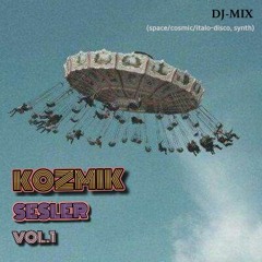 Kozmik Sesler Vol.1 (Italo-Cosmic-Space Disco) [Mixtape]