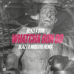 Benzi X Quix - Whatcha Gon Do (Blazt X Midgvrd Remix) [La Clinica Recs Premiere]