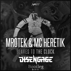 Mrotek & MC Heretik - Slaves To The Clock (Disengage Bootleg) *FREE DOWNLOAD*
