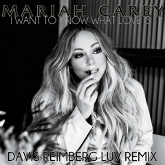Mariah Carey - I Want To Know What Love Is (Davis Reimberg Luv Remix) 2K19