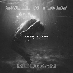 Skull N Tones x Millgram - Keep It Low