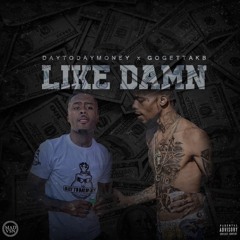 Daytodaymoney - Like Damn ft GoGettaKB