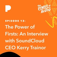 The Power of Firsts: An Interview with Kerry Trainor - The Power of Audio - Episode 13