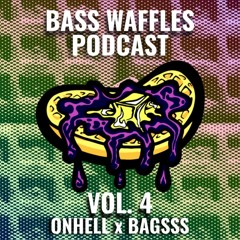 Bass Waffles Podcast Vol.4 [ONHELL x BAGSSS]