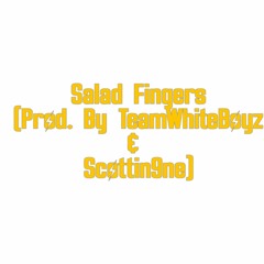 Salad Fingers (Prod. By TeamWhiteBoyz & Scottin9ne)
