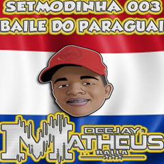 SETMODINHA 003 BAILE DO PARAGUAI ((DJ MATHEUS BALLA))