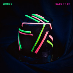 Wongo - Caught Up feat. SHE KORO