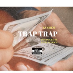 KU$HEM - TRAP TRAP (Prod. By 1stPlaceRich)