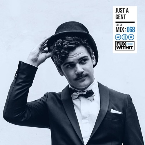FUXWITHIT Guest Mix: 068 - Just A Gent