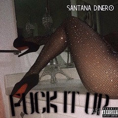 Santana Dinero - Fuck It Up