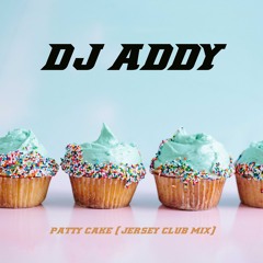 DJ Addy - Patty Cake 2k19 (Jersey Club Mix)