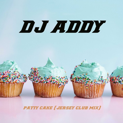 DJ Addy - Patty Cake 2k19 (Jersey Club Mix)