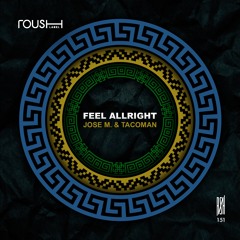 Jose M., TacoMan, Raized - Feel Allright (Original Mix) - Roush Label