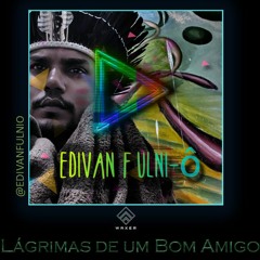 Lágrimas De Um Bom Amigo - Edivan Fulni-ô
