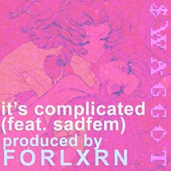 It's Complicated (feat. sadfem) (prod. FORLXRN)